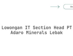 Lowongan IT Section Head PT Adaro Minerals Lebak Tahun 2025 (Apply Now)