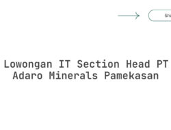 Lowongan IT Section Head PT Adaro Minerals Pamekasan Tahun 2025 (Lamar Sekarang)