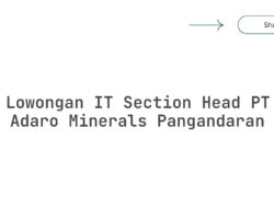 Lowongan IT Section Head PT Adaro Minerals Pangandaran Tahun 2025 (Resmi)