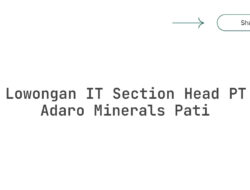 Lowongan IT Section Head PT Adaro Minerals Pati Tahun 2025 (Apply Now)