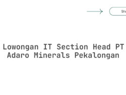 Lowongan IT Section Head PT Adaro Minerals Pekalongan Tahun 2025
