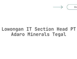 Lowongan IT Section Head PT Adaro Minerals Tegal Tahun 2025 (Resmi)
