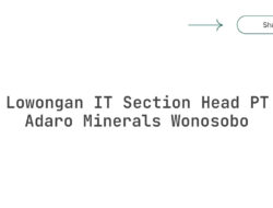 Lowongan IT Section Head PT Adaro Minerals Wonosobo Tahun 2025 (Resmi)