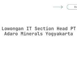 Lowongan IT Section Head PT Adaro Minerals Yogyakarta Tahun 2025 (Resmi)