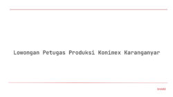 Lowongan Petugas Produksi Konimex Karanganyar