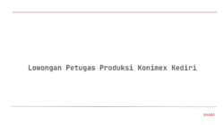 Lowongan Petugas Produksi Konimex Kediri